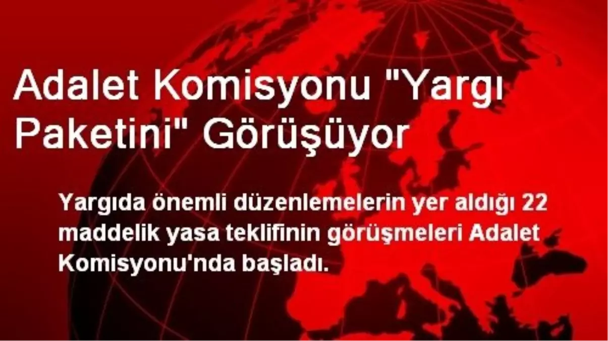 Adalet Komisyonu "Yargı Paketini" Görüşüyor