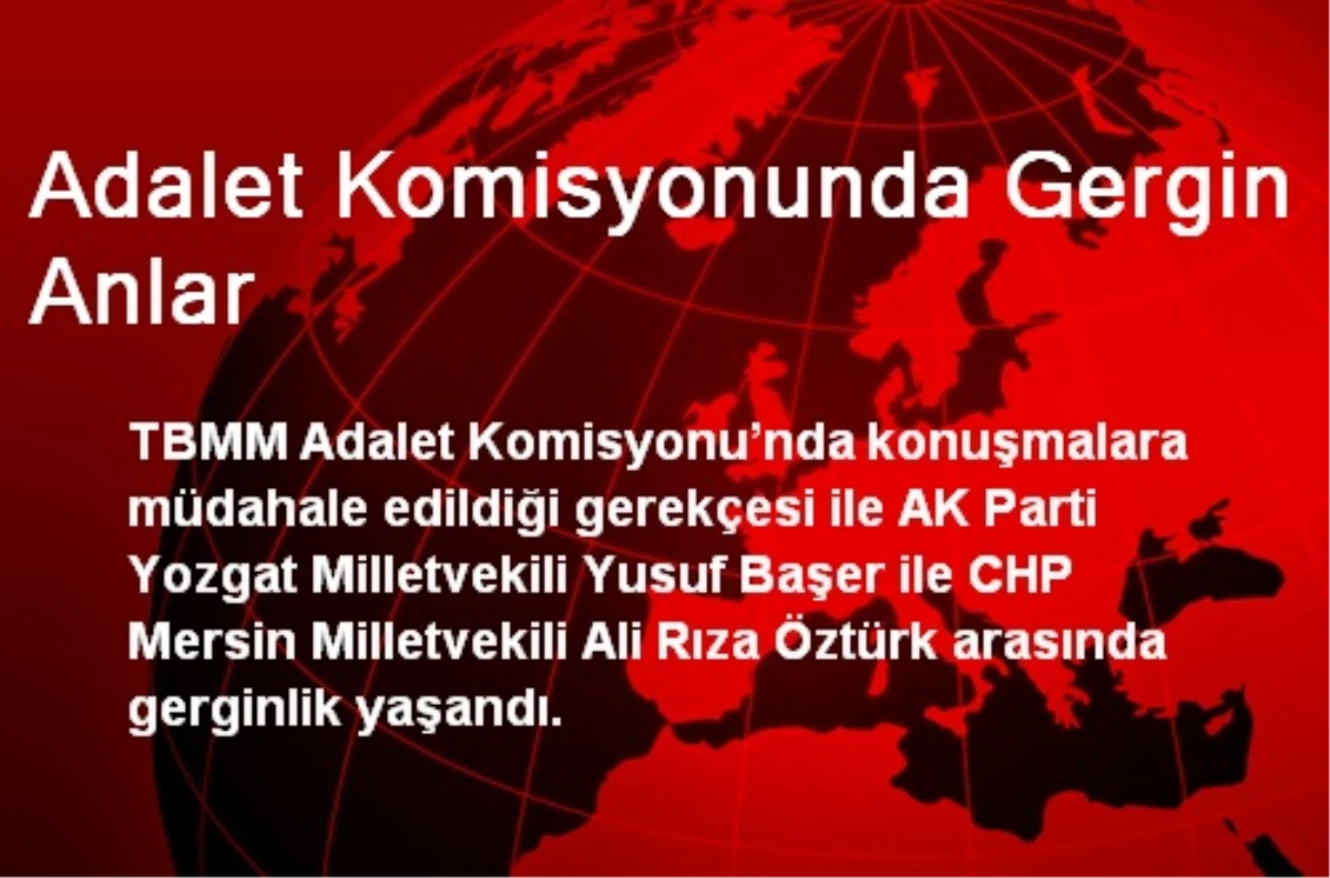 Adalet Komisyonunda AK Parti İle CHP Arasında Gergin Anlar