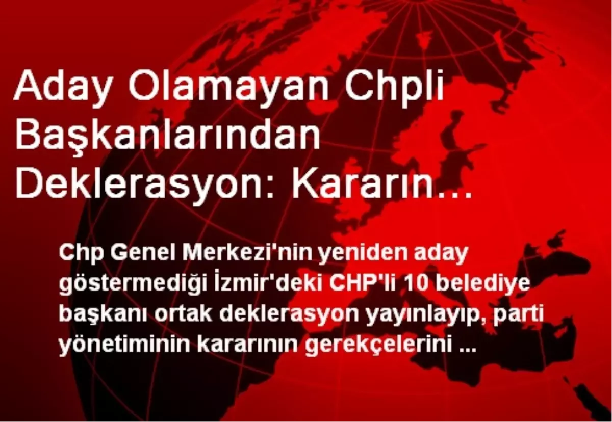 Aday Olamayan Chpli Başkanlarından Deklerasyon: Kararın Gerekçeleri Açıklansın