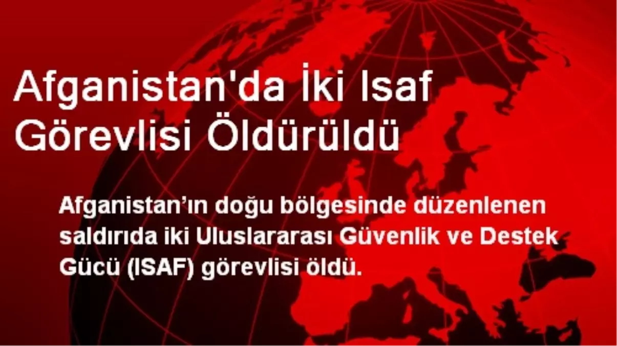 Afganistan\'da İki ISAF Görevlisi Öldürüldü