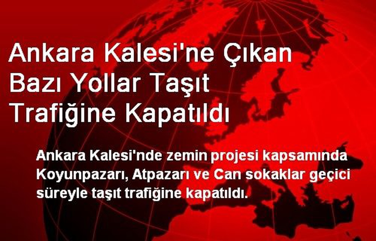 Ankara Kalesi\'ne Çıkan Bazı Yollar Taşıt Trafiğine Kapatıldı