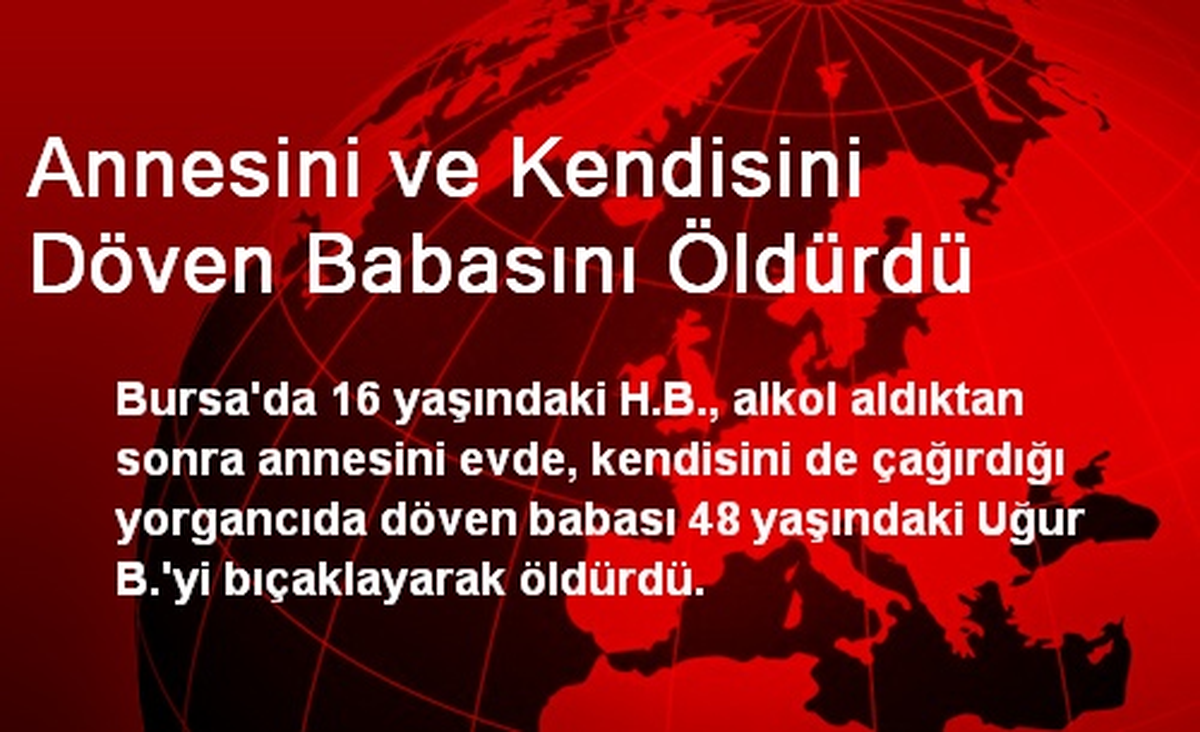 Annesini ve Kendisini Döven Babasını Öldürdü