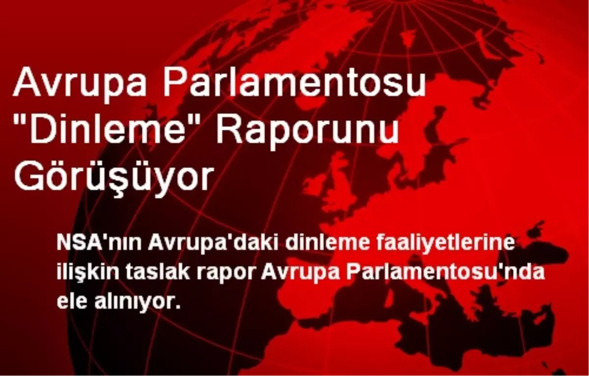 Avrupa Parlamentosu "Dinleme" Raporunu Görüşüyor