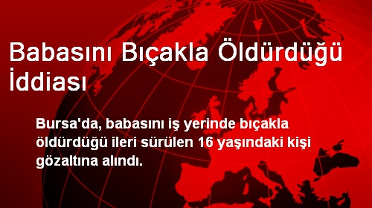 Babasını Bıçakla Öldürdüğü İddiası
