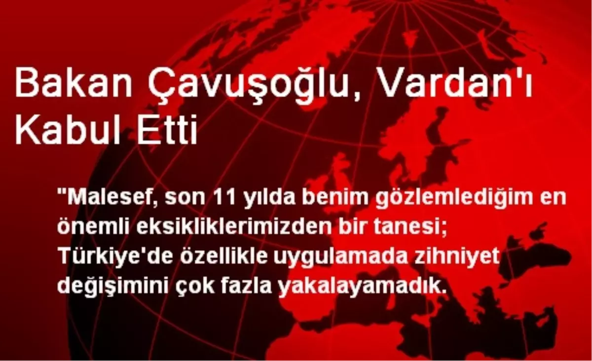 Bakan Çavuşoğlu, Vardan\'ı Kabul Etti