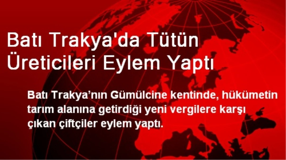 Batı Trakya\'da Tütün Üreticileri Eylem Yaptı