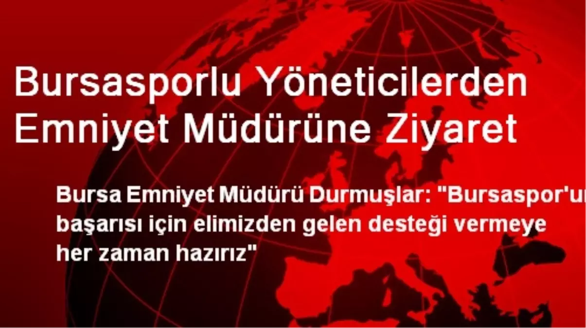 Bursasporlu Yöneticilerden Emniyet Müdürüne Ziyaret