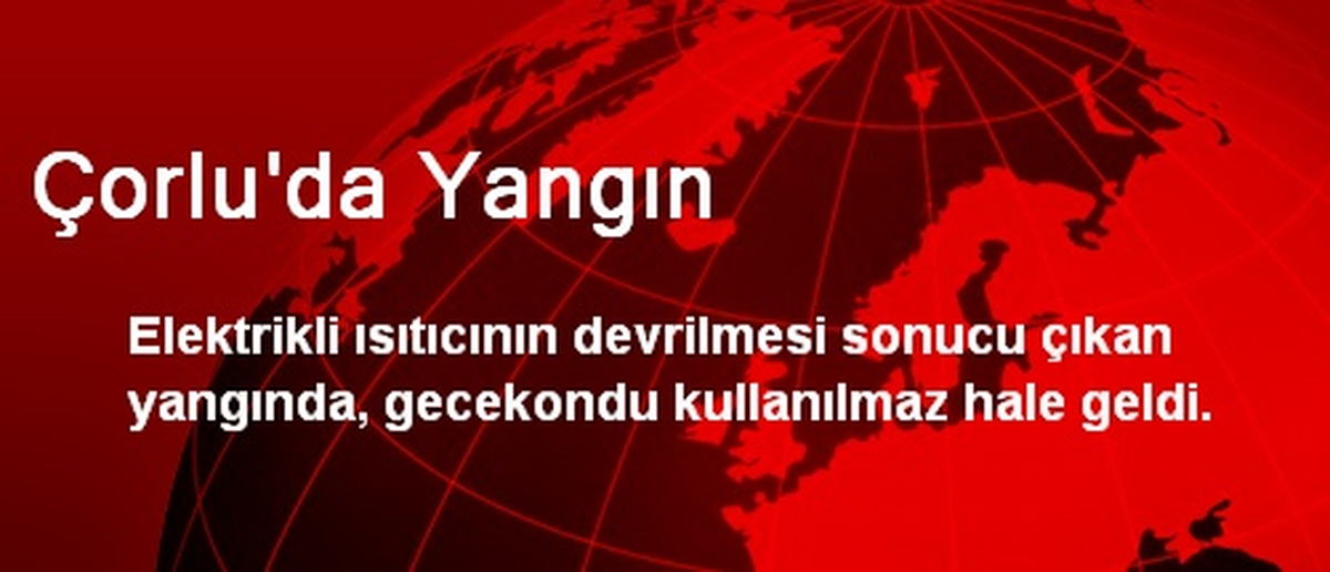 Çorlu\'da Yangın