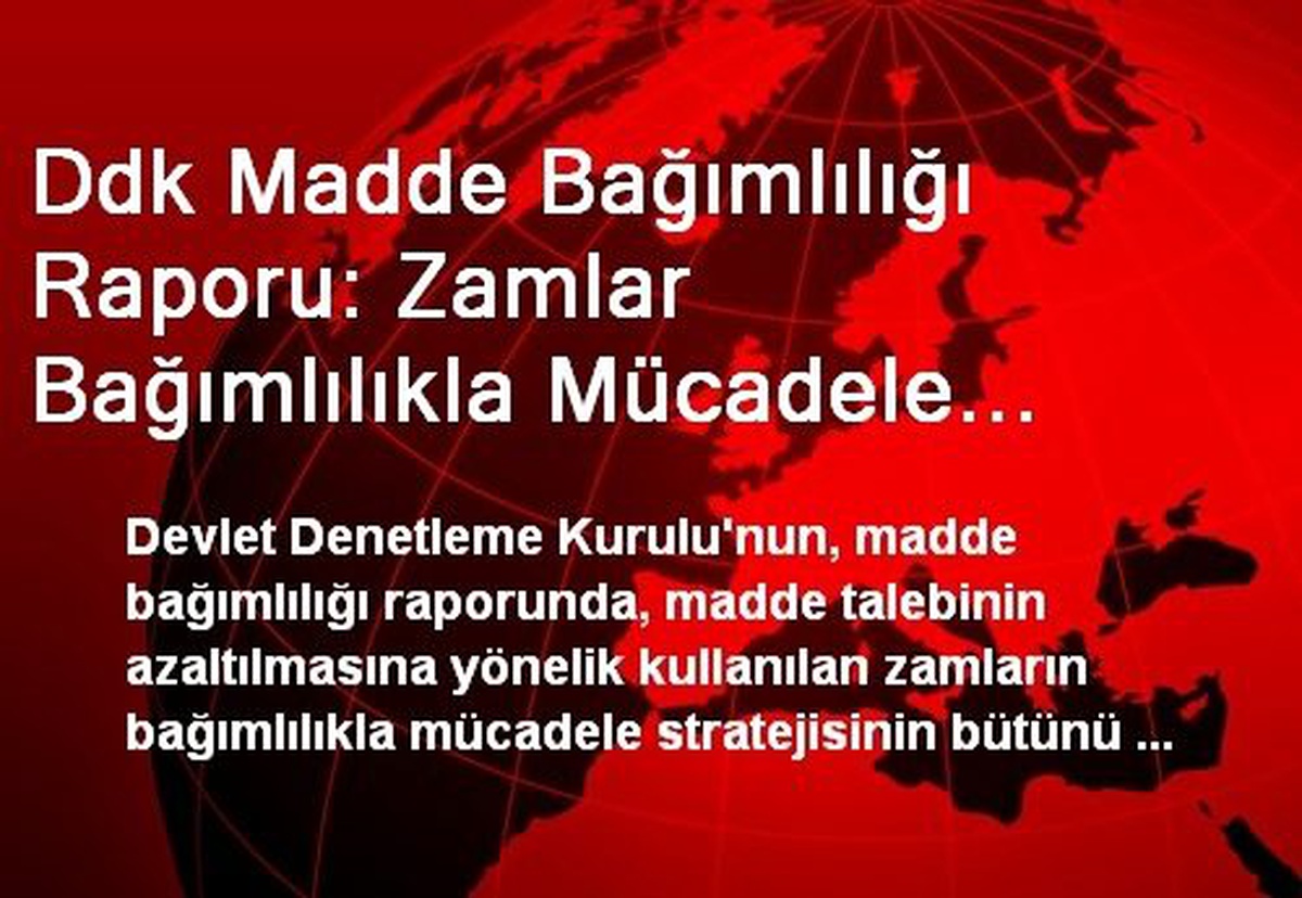 Ddk Madde Bağımlılığı Raporu: Zamlar Bağımlılıkla Mücadele Stratejisinde Değerlendirilmediği...