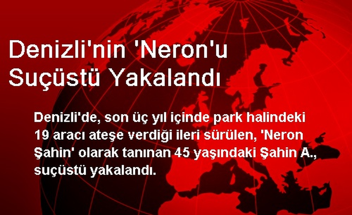 Denizli\'nin Neron\'u Suçüstü Yakalandı
