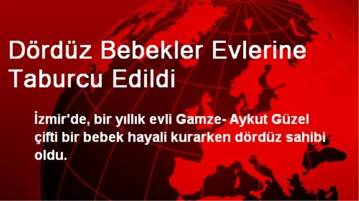 Dördüz Bebekler Evlerine Taburcu Edildi