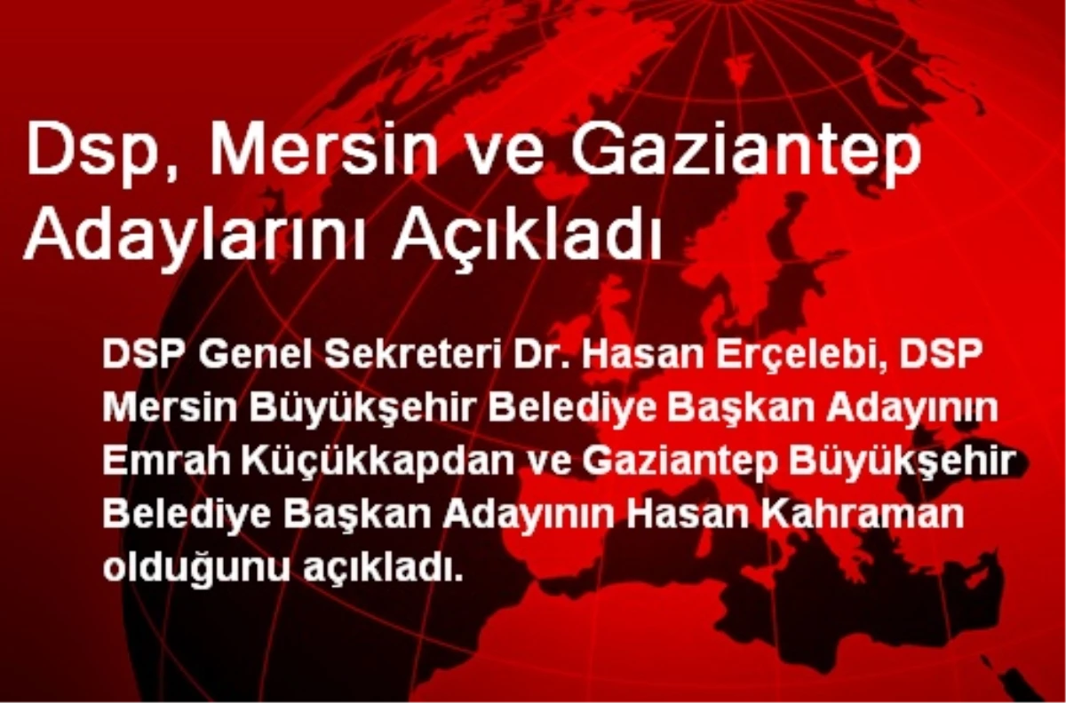 DSP, Mersin ve Gaziantep Adaylarını Açıkladı