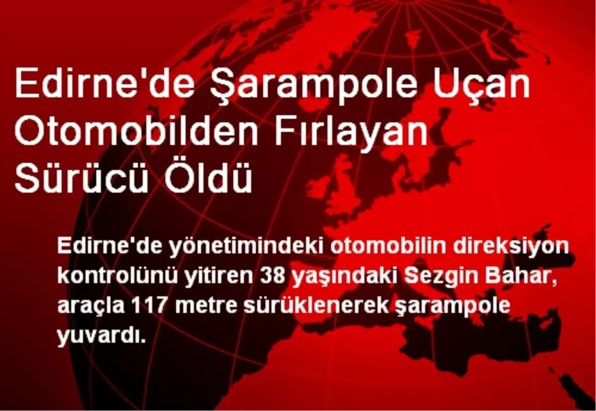 Edirne\'de Şarampole Uçan Otomobilden Fırlayan Sürücü Öldü