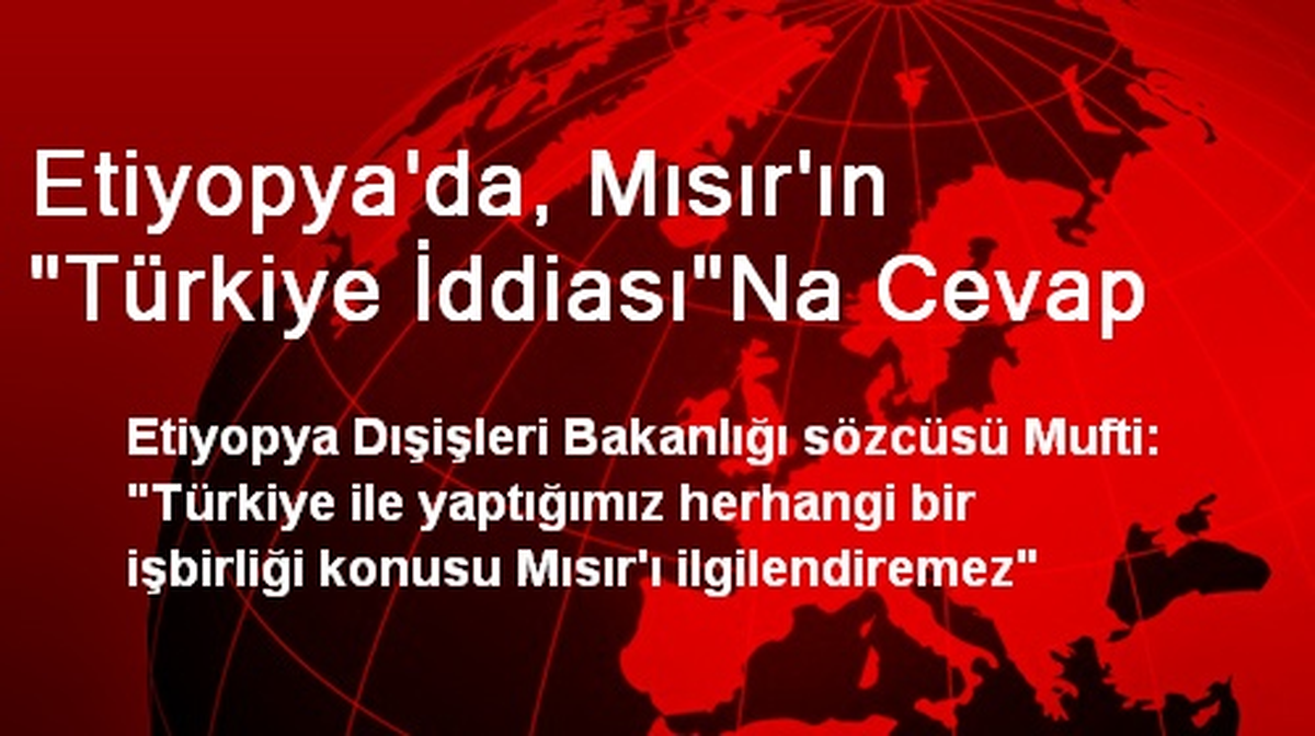 Etiyopya\'da, Mısır\'ın "Türkiye İddiası"Na Cevap