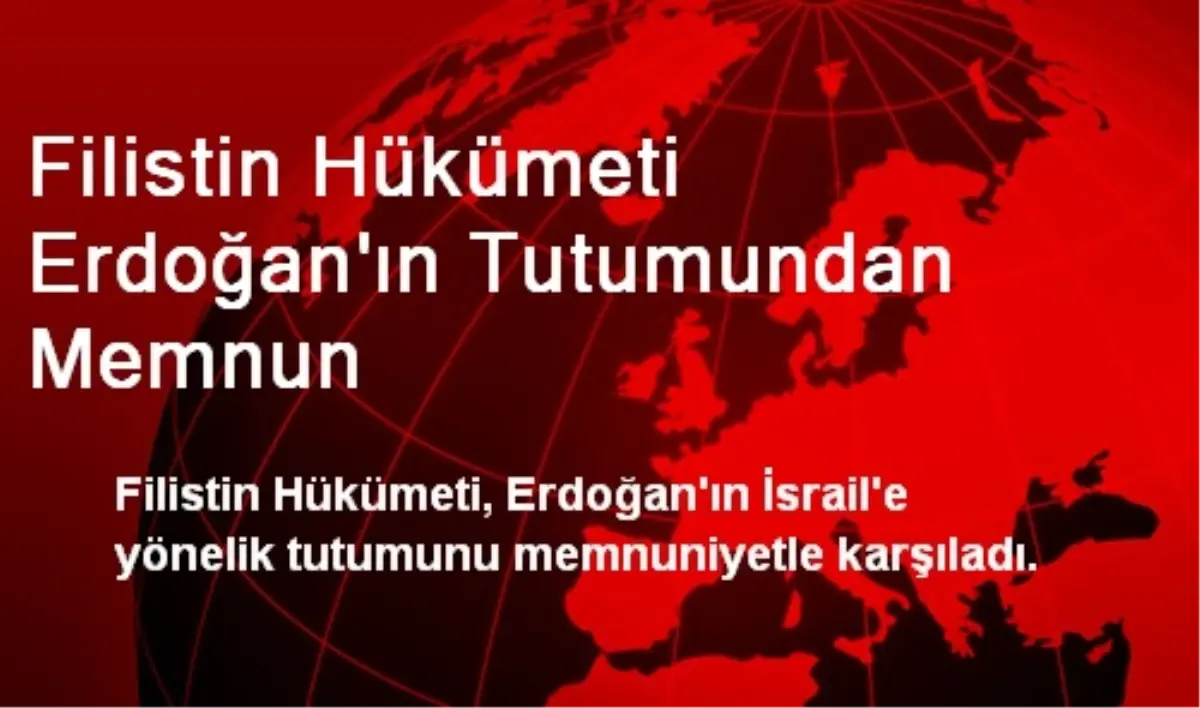 Filistin Hükümeti Erdoğan\'ın Tutumundan Memnun