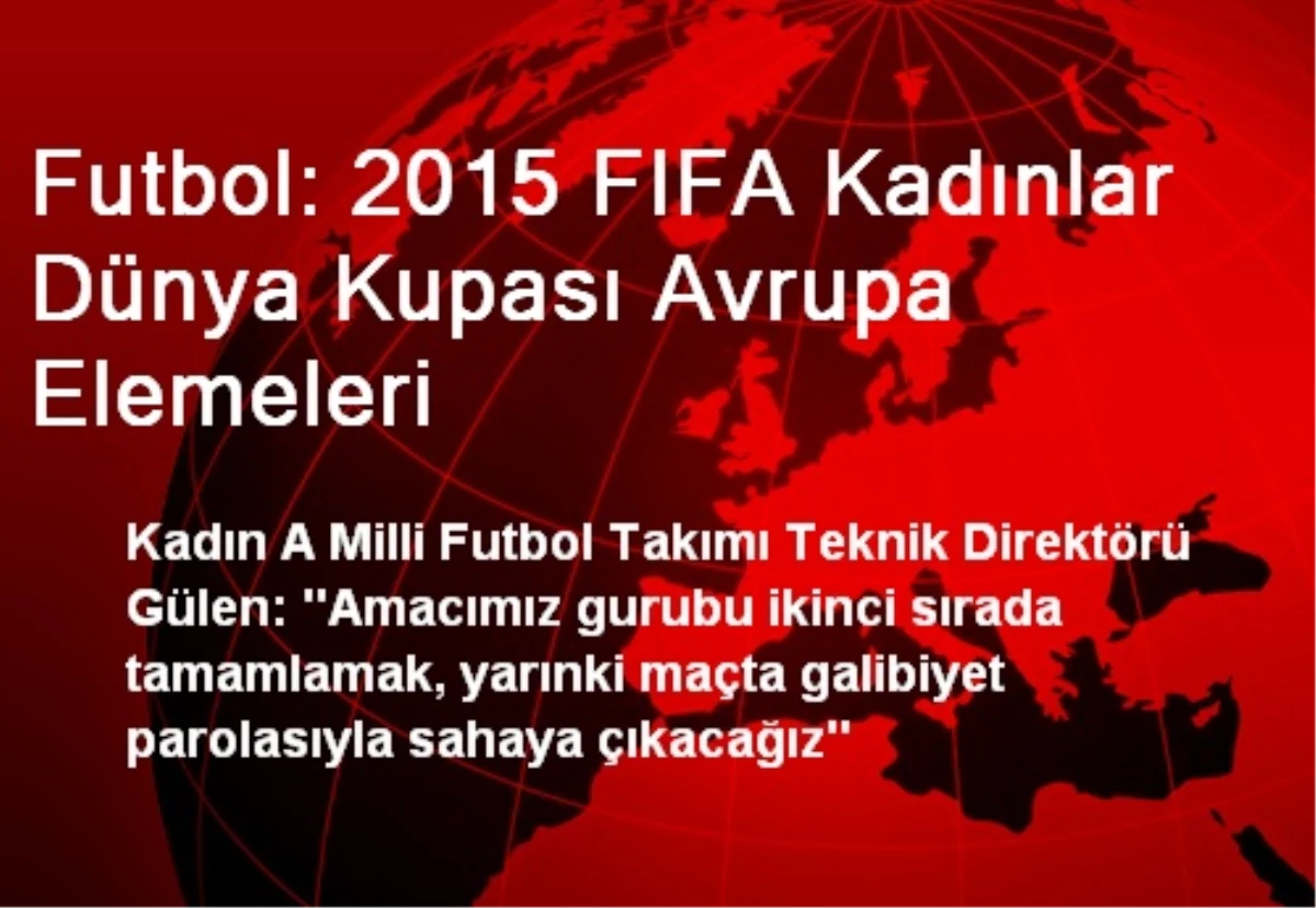 Futbol: 2015 FIFA Kadınlar Dünya Kupası Avrupa Elemeleri