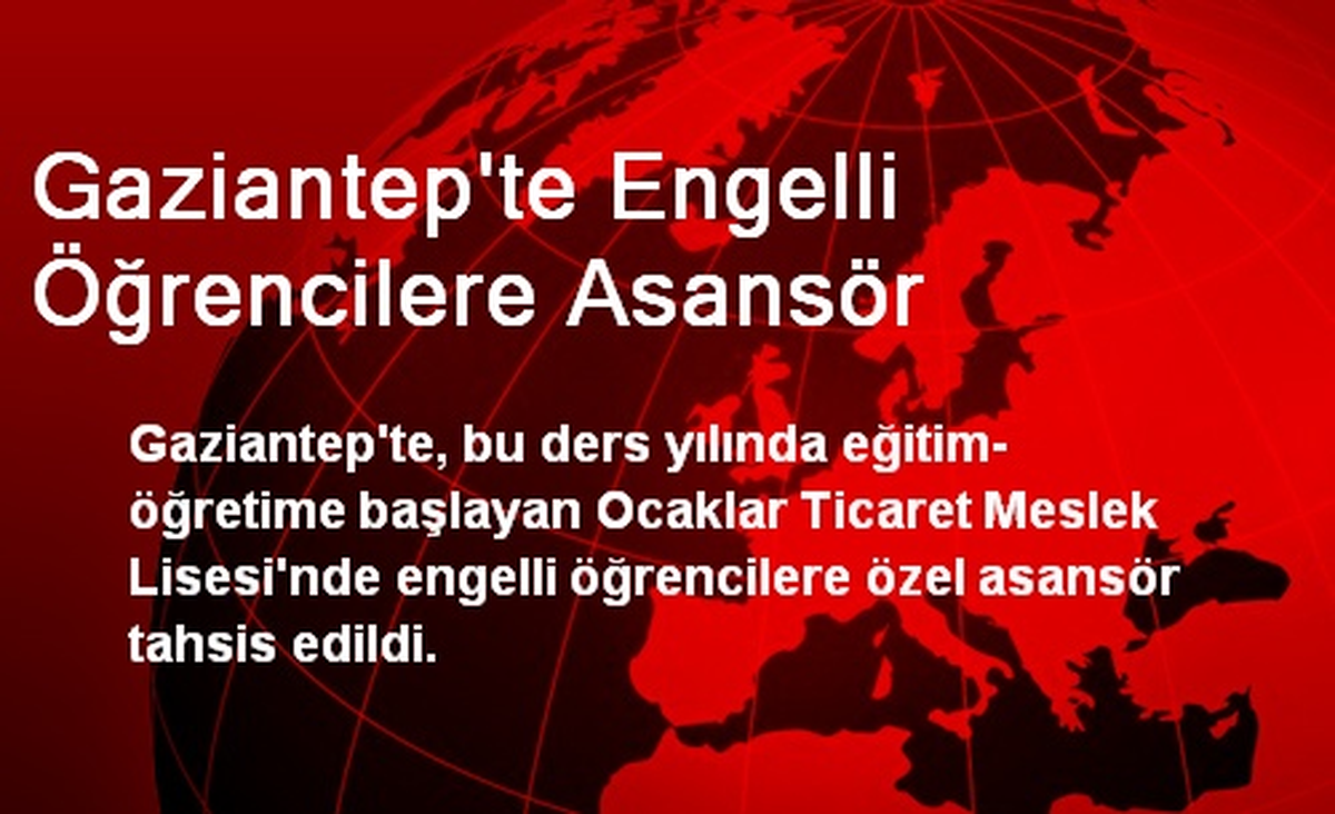 Gaziantep\'te Engelli Öğrencilere Asansör