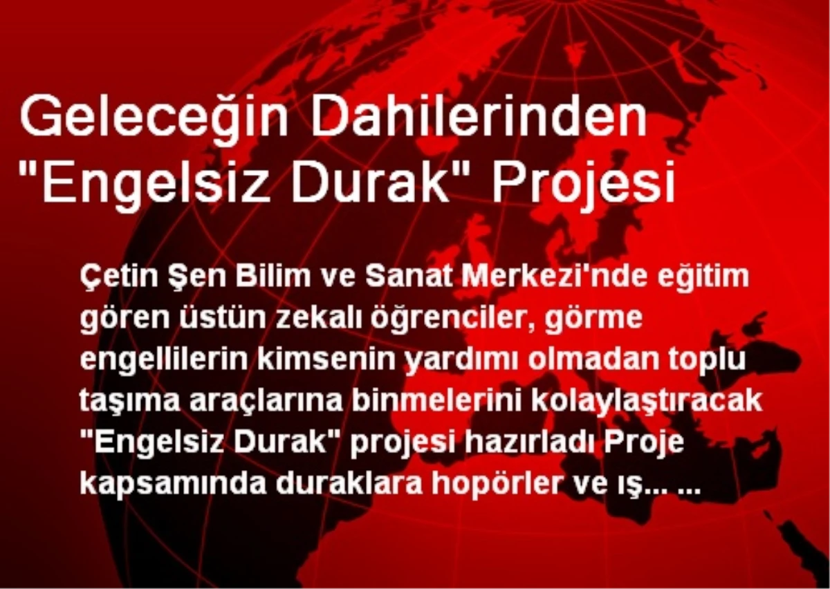 Geleceğin Dahilerinden "Engelsiz Durak" Projesi