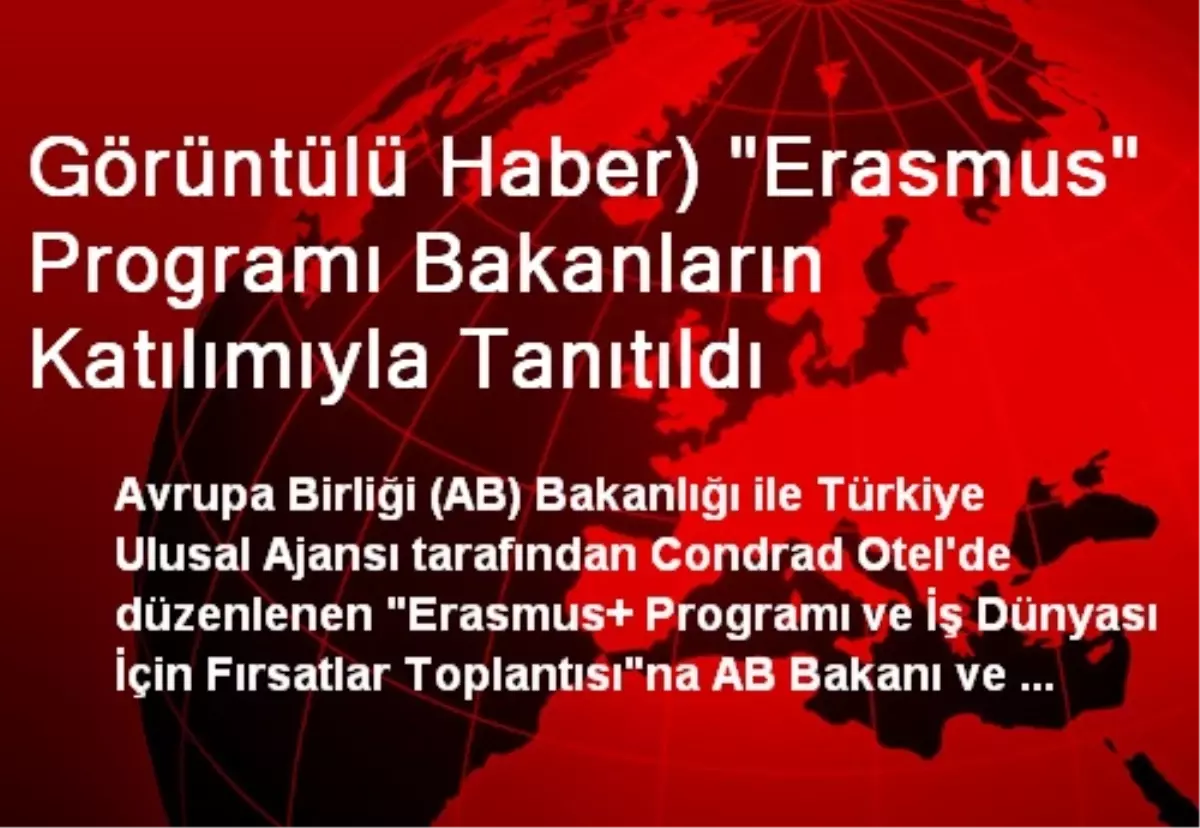 Görüntülü Haber) "Erasmus" Programı Bakanların Katılımıyla Tanıtıldı