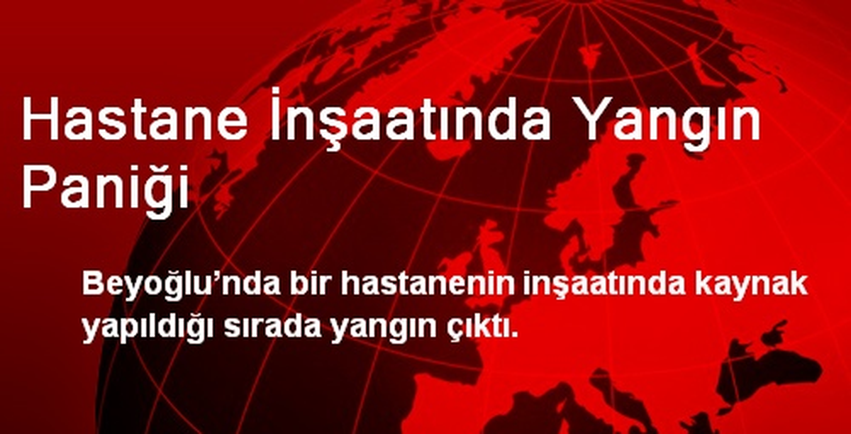 Hastane İnşaatında Yangın Paniği