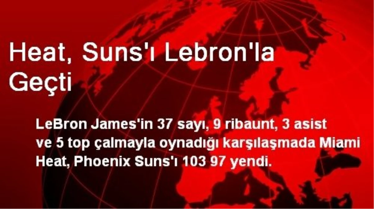 Heat, Suns\'ı LeBron\'la Geçti