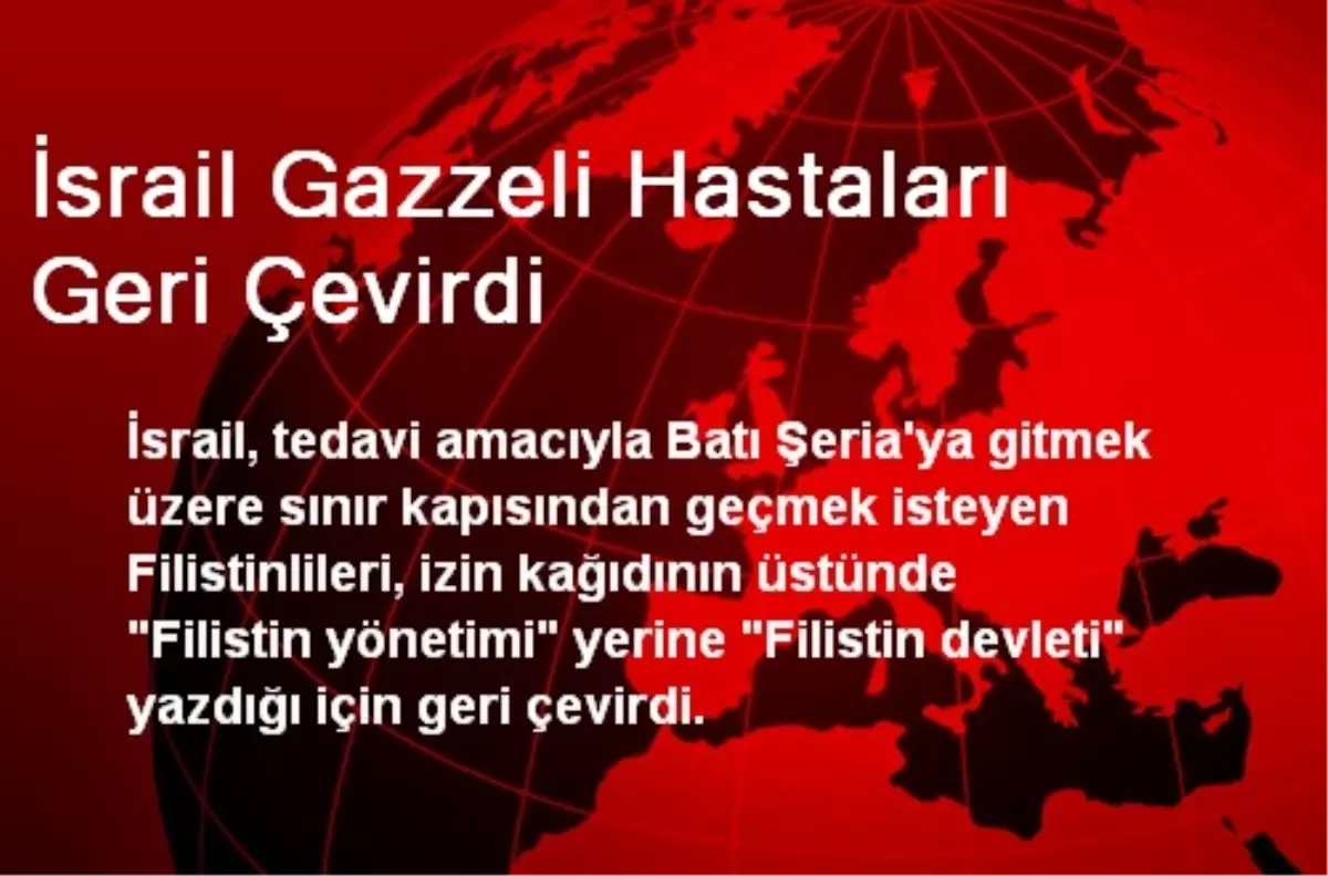 İsrail Gazzeli Hastaları Geri Çevirdi