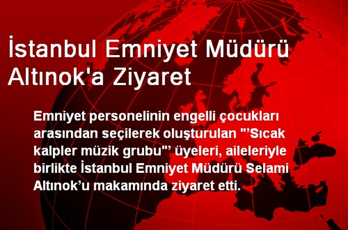 İstanbul Emniyet Müdürü Altınok\'a Ziyaret