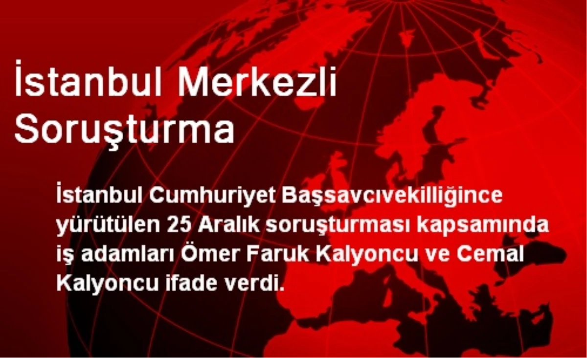 İstanbul Merkezli Soruşturma