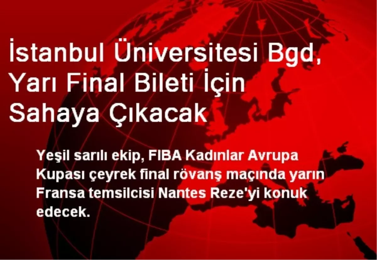 İstanbul Üniversitesi BGD, Yarı Final İçin Sahaya Çıkacak