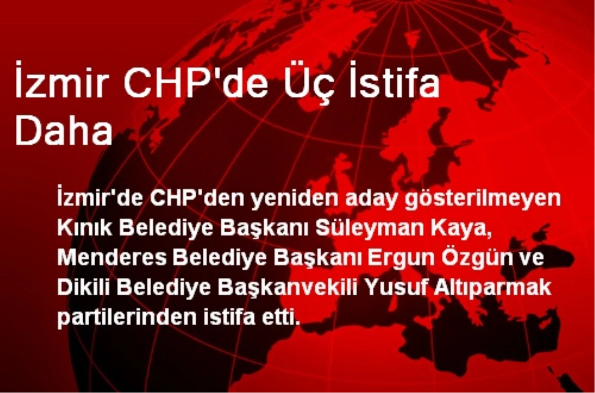 İzmir CHP\'de Üç İstifa Daha