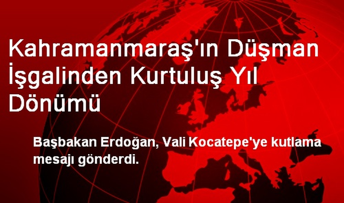 Kahramanmaraş\'ın Düşman İşgalinden Kurtuluş Yıl Dönümü