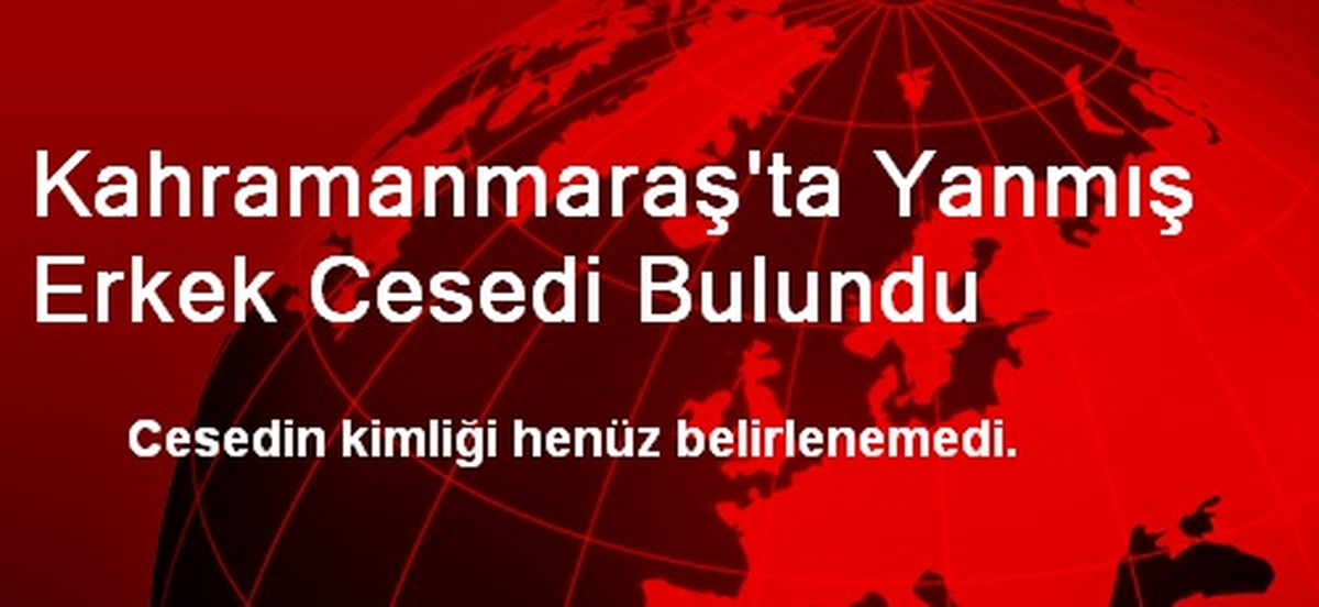 Elbistan\'da Yanmış Erkek Cesedi Bulundu