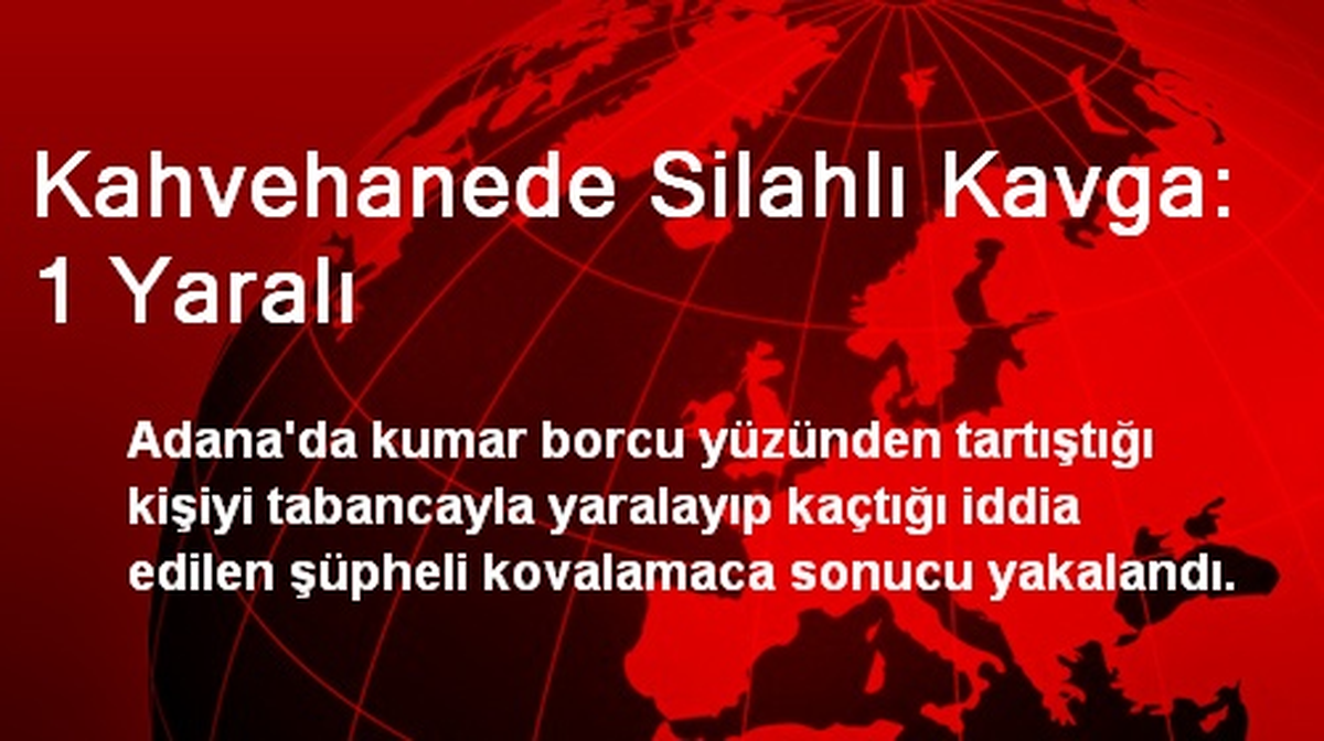 Adana\'da Kahvehanede Silahlı Kavga: 1 Yaralı