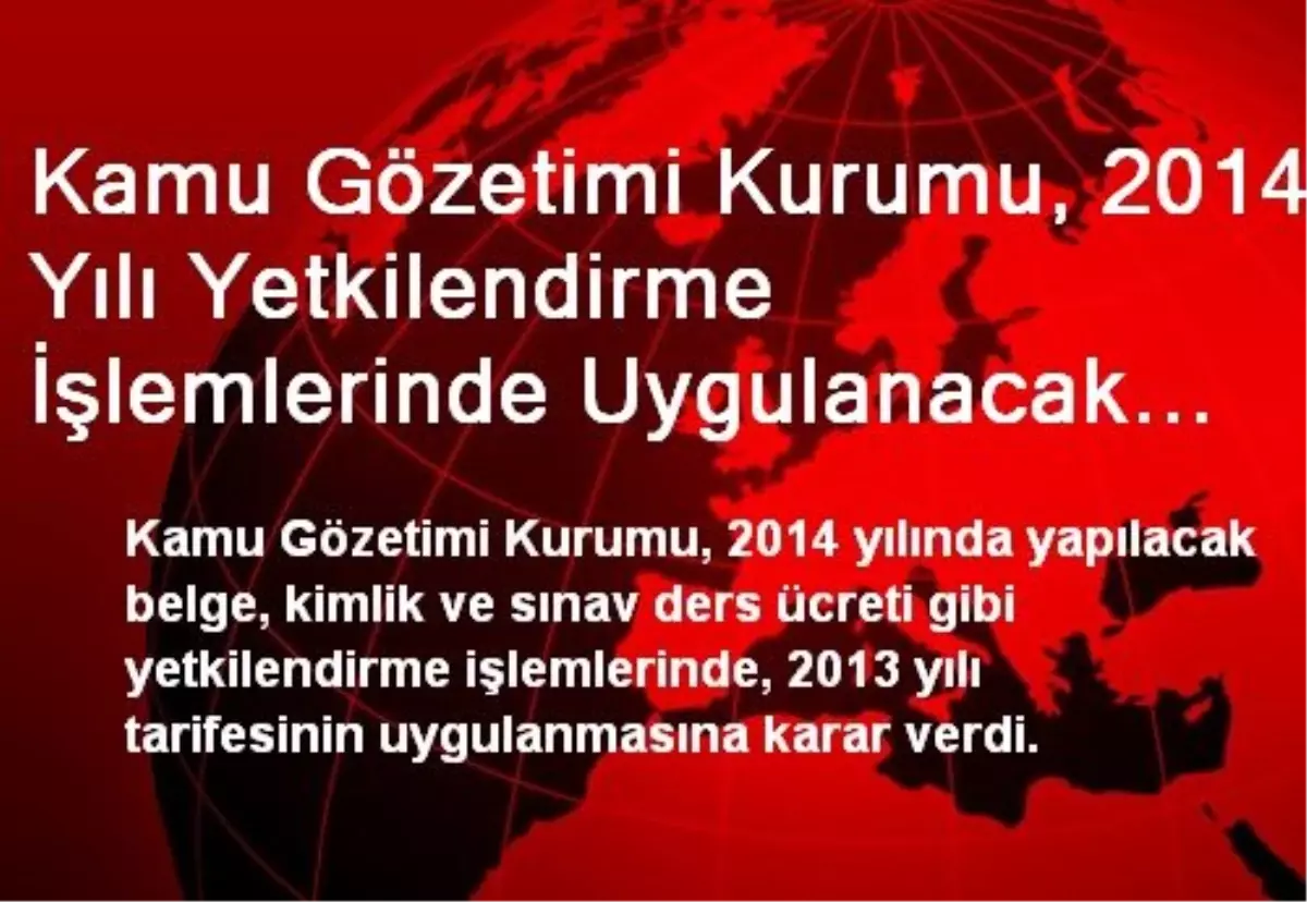 Kamu Gözetimi Kurumu, 2014 Yılı Yetkilendirme İşlemlerinde Uygulanacak Tarifeyi Değiştirmedi