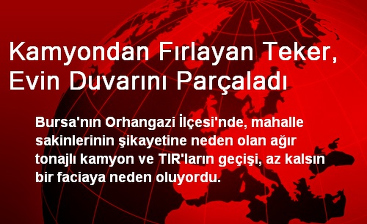 Kamyondan Fırlayan Teker, Evin Duvarını Parçaladı