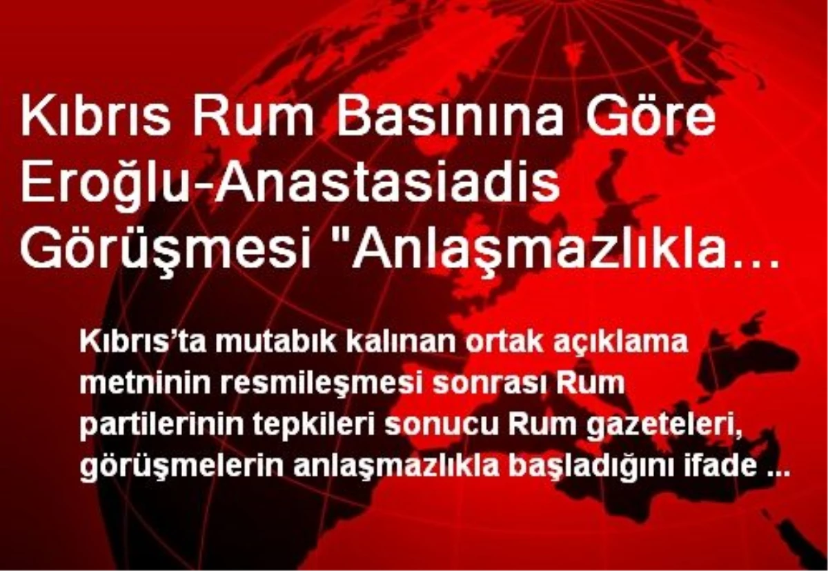 Kıbrıs Rum Basınına Göre Eroğlu-Anastasiadis Görüşmesi "Anlaşmazlıkla Başladı"