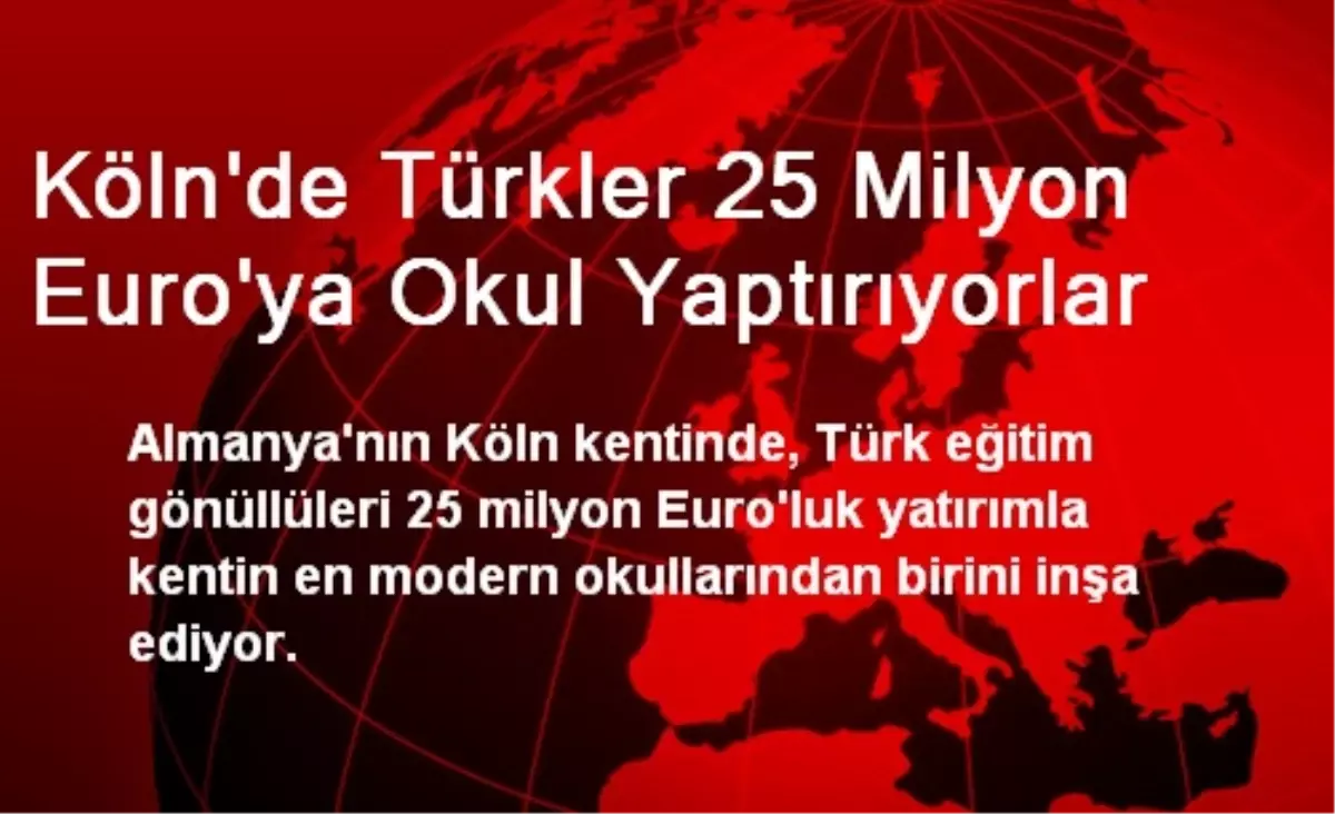 Köln\'de Türkler 25 Milyon Euro\'ya Okul Yaptırıyorlar