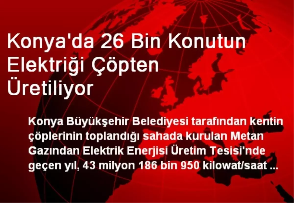 Konya\'da 26 Bin Konutun Elektriği Çöpten Üretiliyor