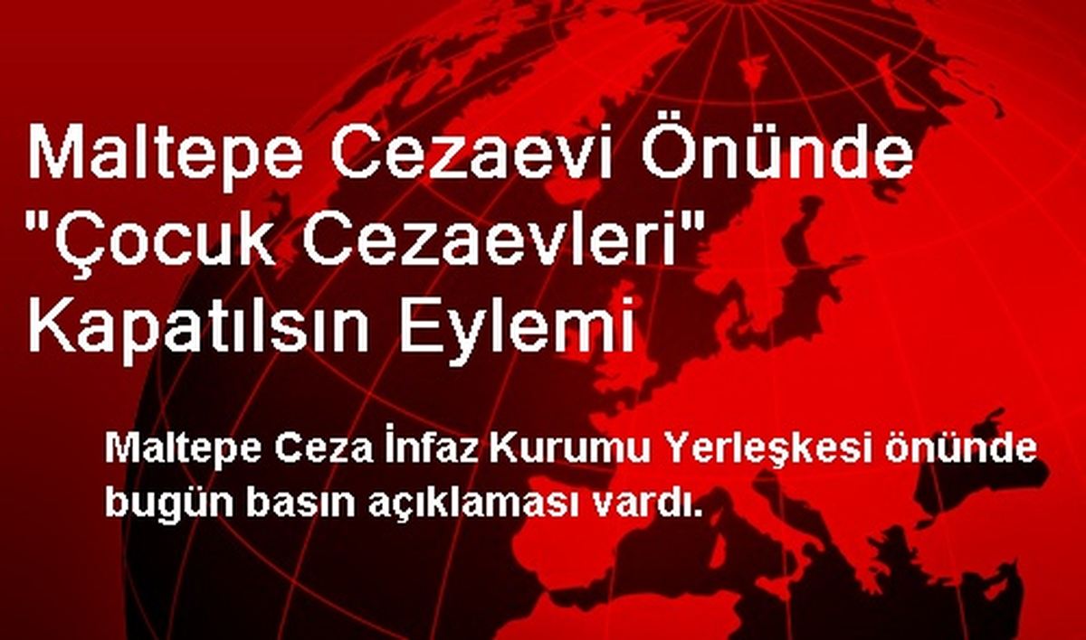 Maltepe Cezaevi Önünde "Çocuk Cezaevleri" Kapatılsın Eylemi