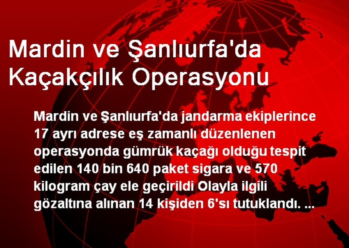 Mardin ve Şanlıurfa\'da Kaçakçılık Operasyonu
