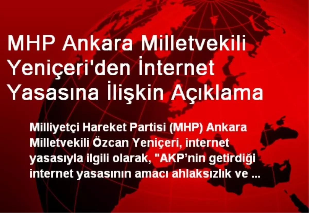 MHP Ankara Milletvekili Yeniçeri\'den İnternet Yasasına İlişkin Açıklama