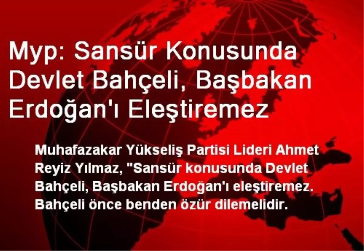 Myp: Sansür Konusunda Devlet Bahçeli, Başbakan Erdoğan\'ı Eleştiremez