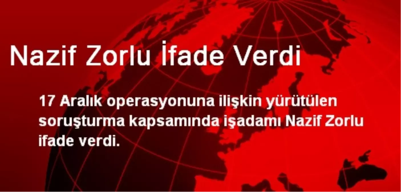 Nazif Zorlu İfade Verdi