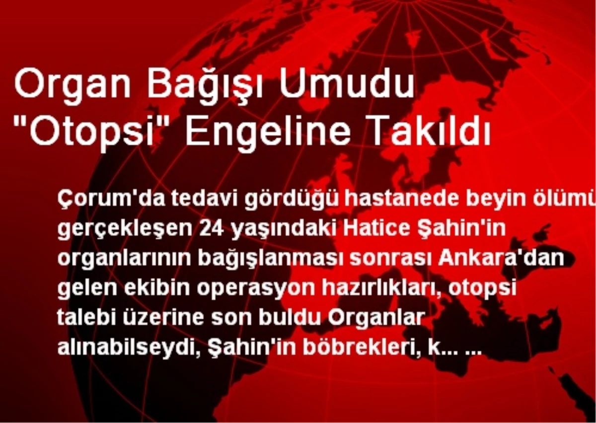 Organ Bağışı Umudu "Otopsi" Engeline Takıldı