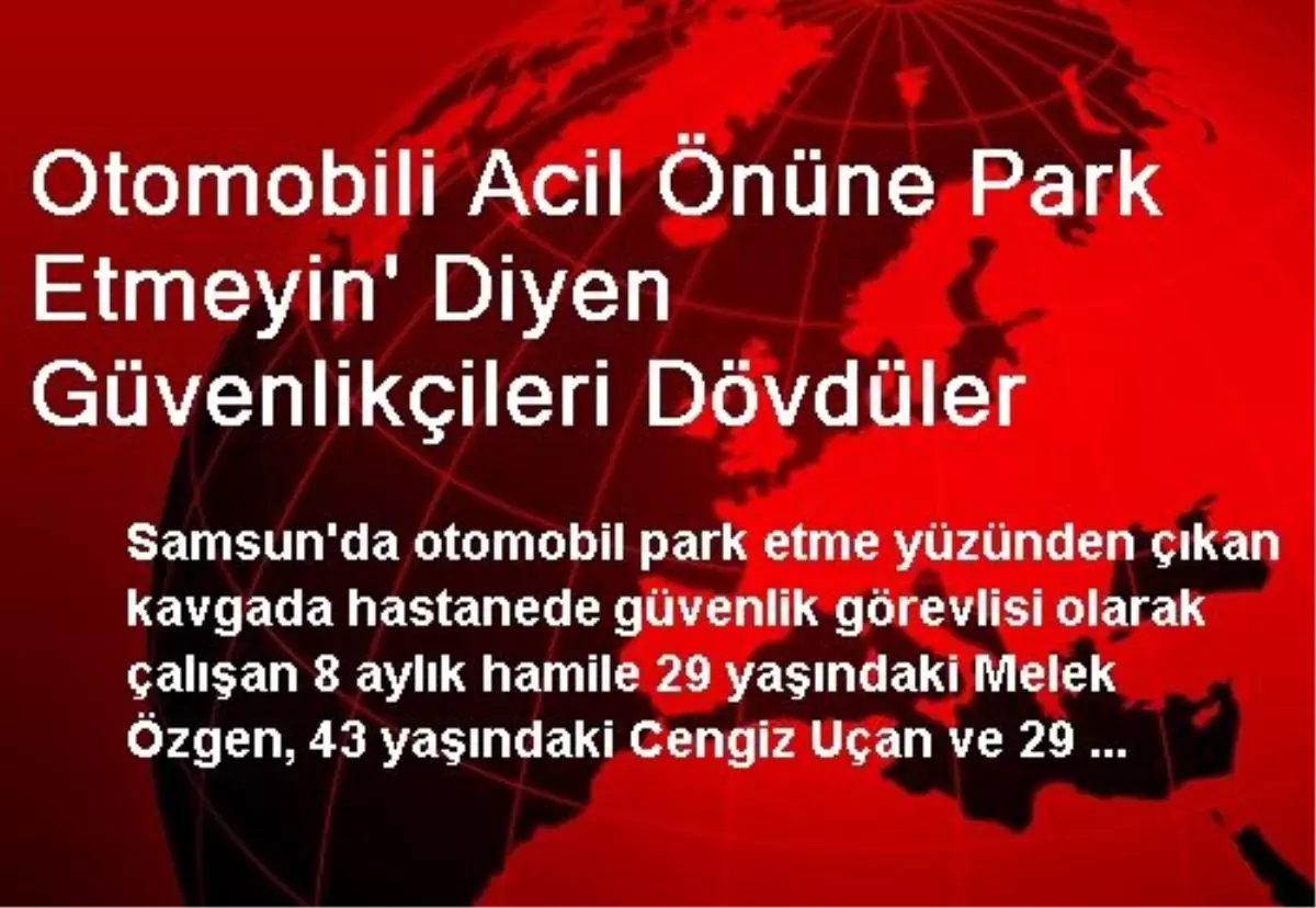 Otomobili Acil Önüne Park Etmeyin\' Diyen Güvenlikçileri Dövdüler