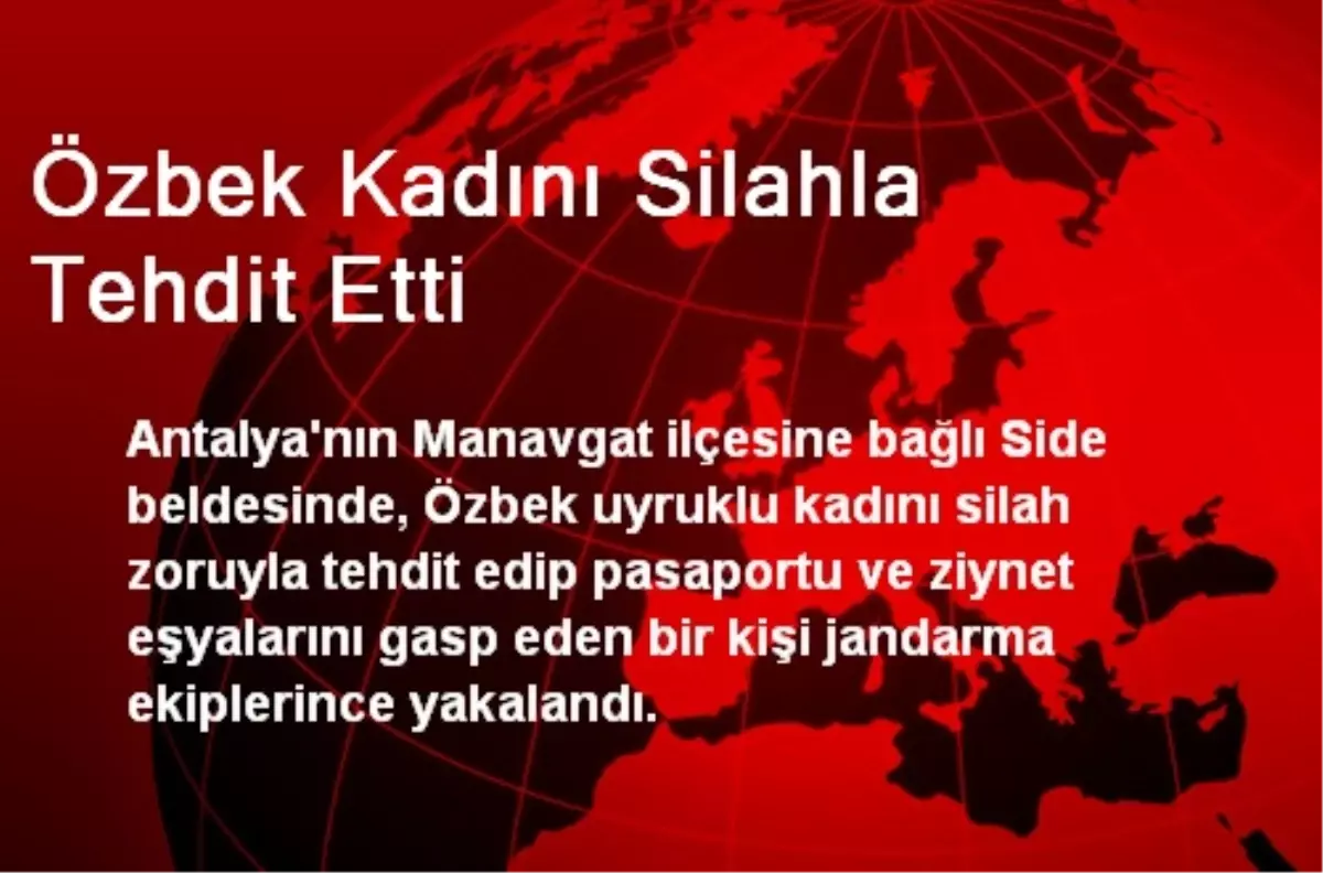 Özbek Kadını Silahla Tehdit Etti