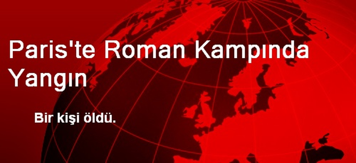 Paris\'te Roman Kampında Yangın