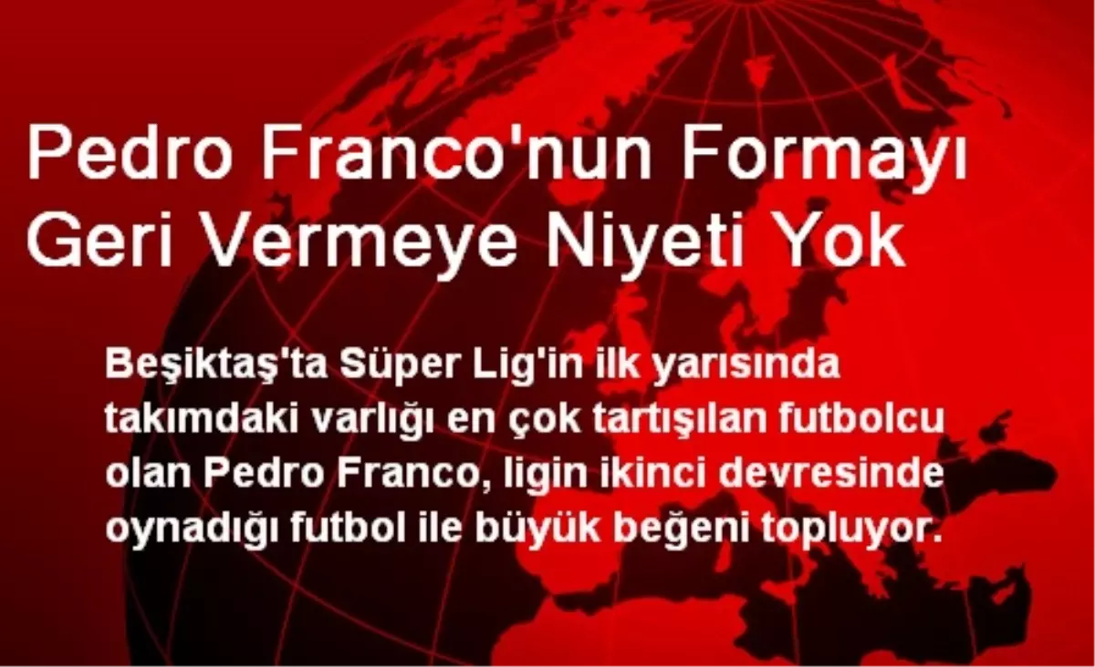 Pedro Franco\'nun Formayı Geri Vermeye Niyeti Yok