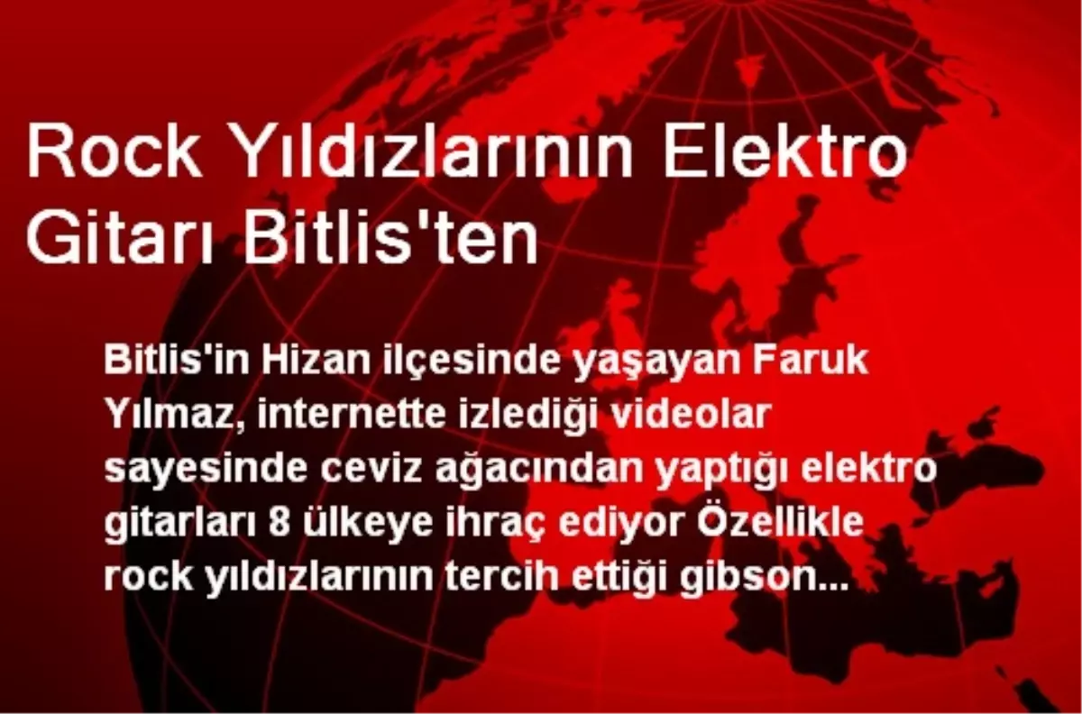 Rock Yıldızlarının Elektro Gitarı Bitlis\'ten