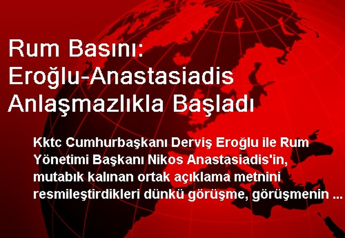 Rum Basını: Eroğlu-Anastasiadis Anlaşmazlıkla Başladı